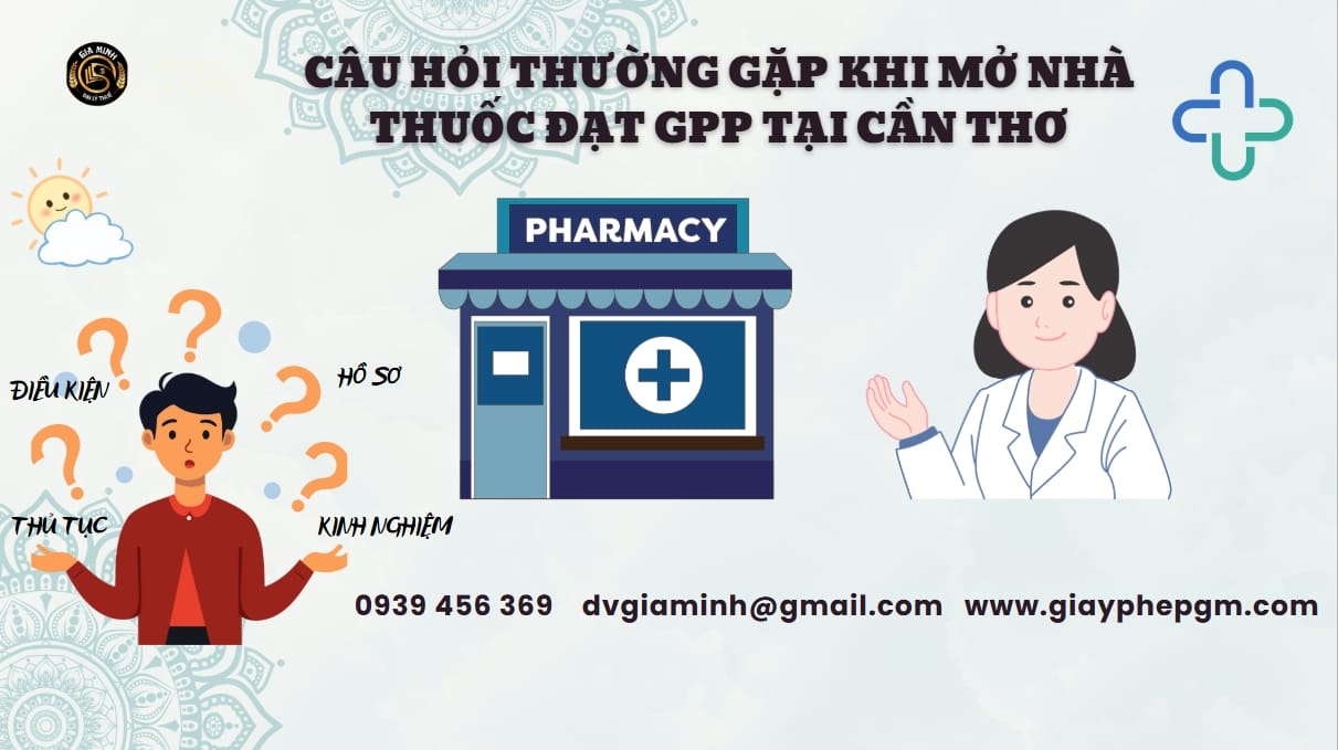 Dịch vụ mở nhà thuốc đạt GPP tại thành phố Cần Thơ – Hỗ trợ trọn gói 9 Câu hỏi thường gặp khi mở quầy thuốc đạt GPP tại Cần Thơ