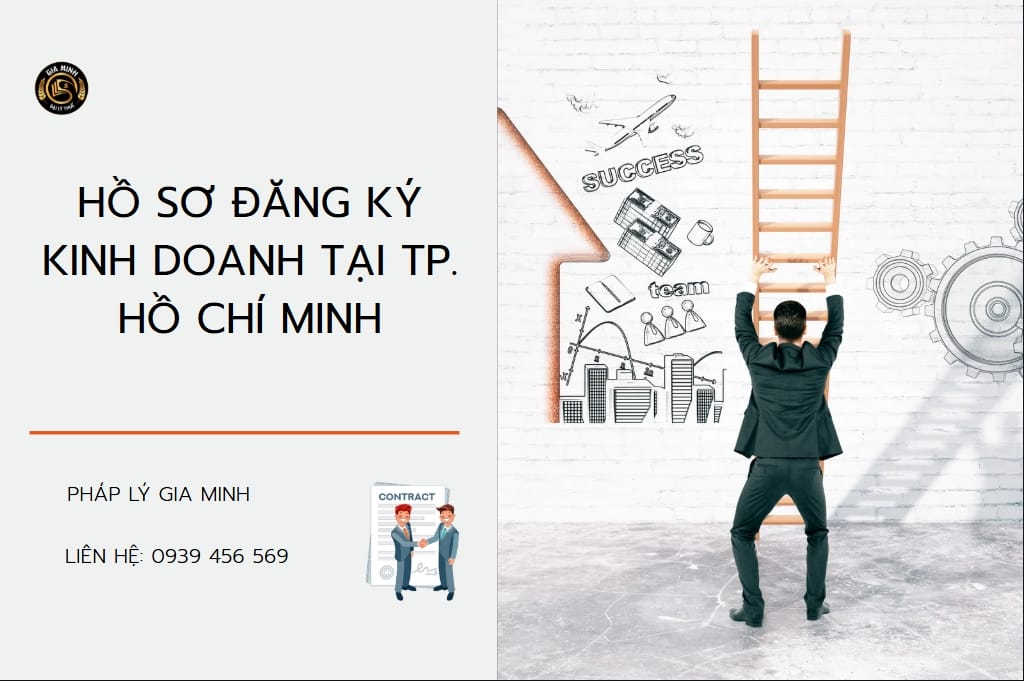 Hồ sơ đăng ký kinh doanh tại Thành Phố Hồ Chí Minh cần những gì? 6 Hồ sơ đăng ký kinh doanh tại TPHCM cần những gì