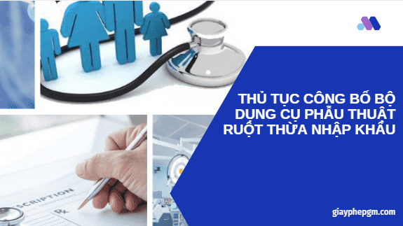 Thủ tục công bố bộ dụng cụ phẫu thuật ruột thừa nhập khẩu 2 công bố bộ dụng cụ phẫu thuật ruột thừa nhập khẩu