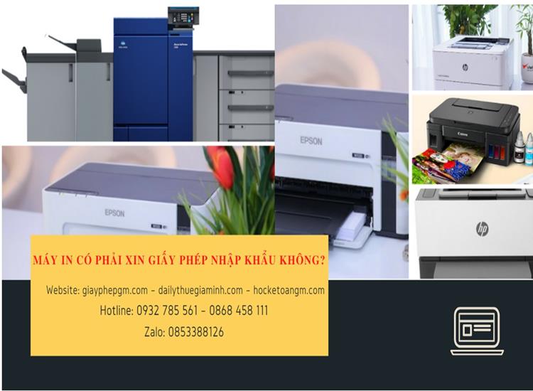 Máy in có phải xin giấy phép nhập khẩu không? 4 MÁY IN CÓ PHẢI XIN GIẤY PHÉP NHẬP KHẨU KHÔNG?