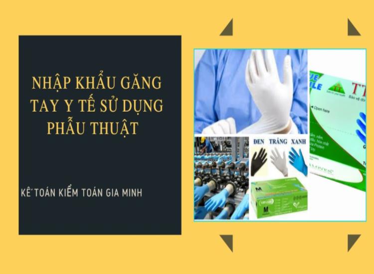 NHẬP KHẨU GĂNG TAY Y TẾ SỬ DỤNG PHẪU THUẬT 2 ĐĂNG KÝ NHẬP KHẨU GĂNG TAY Y TẾ SỬ DỤNG PHẪU THUẬT