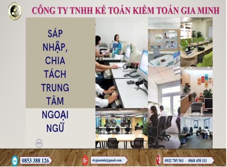 Thủ Tục Sáp Nhập Chia Tách Trung Tâm Ngoại Ngữ: Hướng Dẫn Chi Tiết 18 THỦ TỤC SÁP NHẬP CHIA TÁCH TRUNG TÂM NGOẠI NGỮ