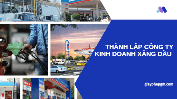 Dịch vụ thành lập công ty kinh doanh xăng dầu