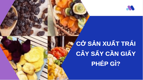 Cở sản xuất trái cây sấy cần giấy phép gì? 1 Xin giấy phép an toàn thực phẩm là gì trái cây sấy