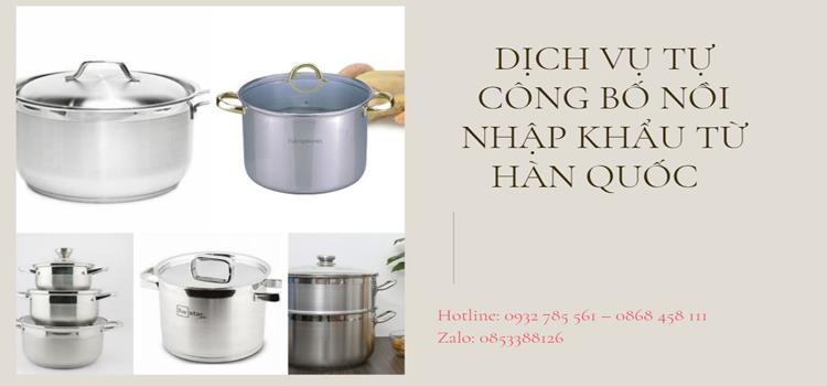 Dịch vụ tự công bố nồi nhập khẩu từ Hàn Quốc 4 Công bố nồi nhập khẩu từ Hàn Quốc