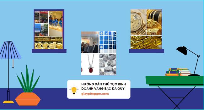 HƯỚNG DẪN THỦ TỤC KINH DOANH VÀNG BẠC ĐÁ QUÝ 12 Đăng ký kinh doanh vàng bạc đá quý