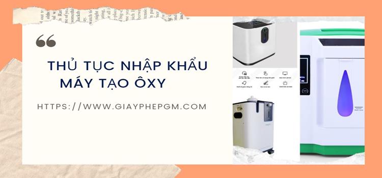 THỦ TỤC NHẬP KHẨU MÁY TẠO ÔXY 5 Điều kiện nhập khẩu máy tạo ôxy vào Việt Nam