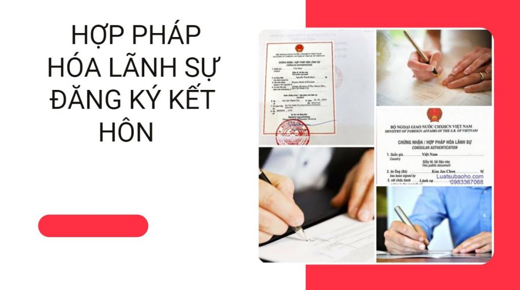 HỢP PHÁP HÓA LÃNH SỰ ĐĂNG KÝ KẾT HÔN 8 Hồ sơ hợp pháp hóa LS đăng ký kết hôn
