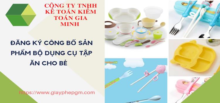 Tại sao phải đăng ký công bố sản phẩm bộ dụng cụ tập ăn cho bé  