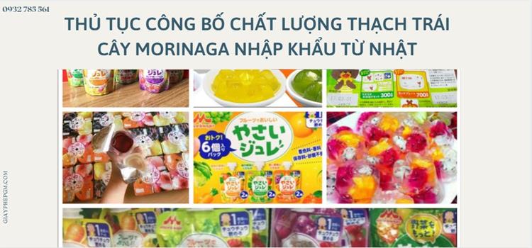 Thủ tục công bố chất lượng thạch trái cây morinaga nhập khẩu từ nhật 5 Thủ tục Công bố chất lượng thạch trái cây morinaga NK từ Nhật