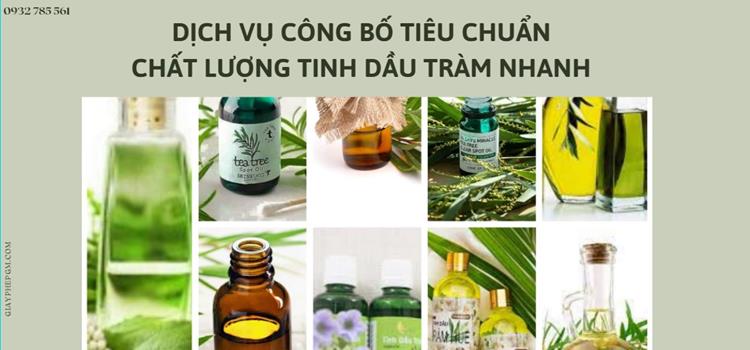 Thủ tục công bố tiêu chuẩn chất lượng tinh dầu tràm nhanh 