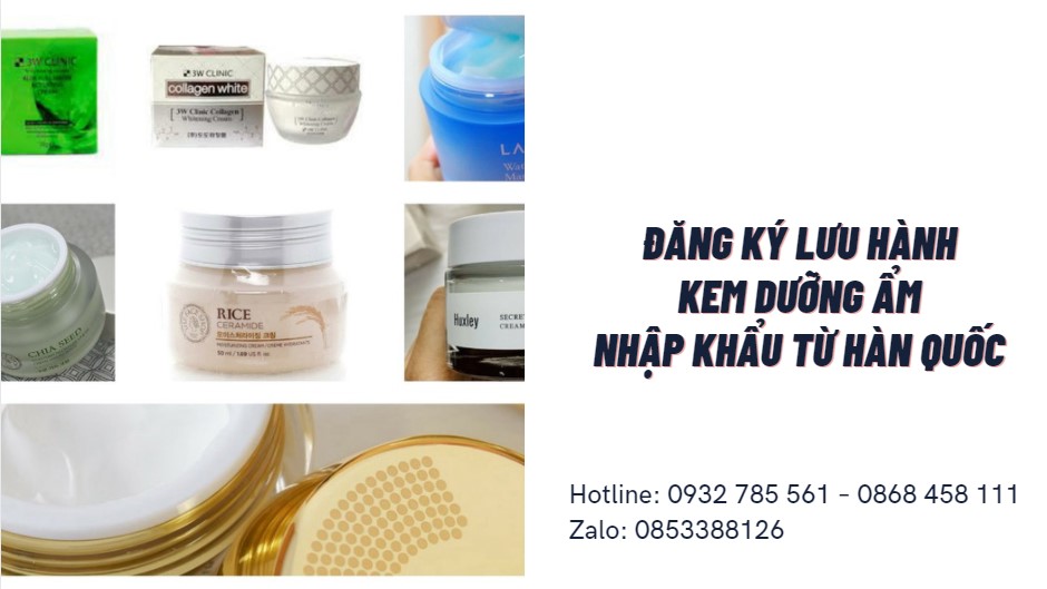 ĐĂNG KÝ LƯU HÀNH KEM DƯỠNG ẨM NHẬP KHẨU TỪ HÀN QUỐC 2 Thủ tục đk lưu hành kem dưỡng ẩm nhập khẩu từ Hàn Quốc