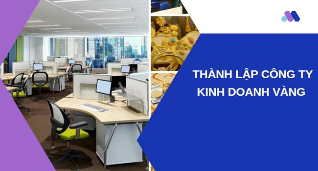 Thủ tục thành lập công ty vàng bạc tại Quận 10 