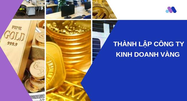 Thủ tục thành lập công ty vàng bạc tại Quận