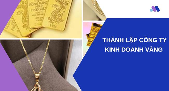 Thủ tục thành lập công ty vàng bạc tại Quận 9