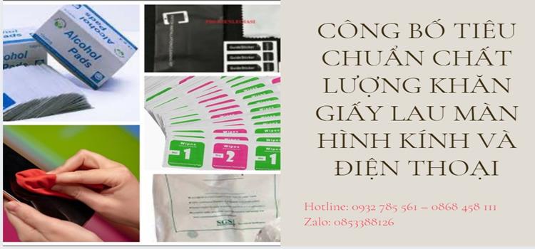 CÔNG BỐ TIÊU CHUẨN CHẤT LƯỢNG KHĂN GIẤY LAU MÀN HÌNH KÍNH VÀ ĐIỆN THOẠI 1 Trình tự công bố TCCL khăn giấy lau màn hình kính và điện thoại
