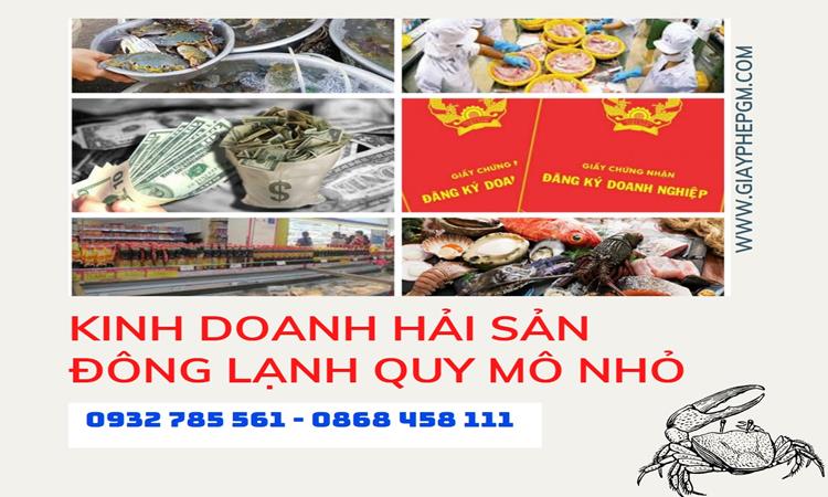 Muốn kinh doanh hải sản đông lạnh quy mô nhỏ cần thực hiện thủ tục gì? 11 Muốn kinh doanh hải sản đông lạnh quy mô nhỏ