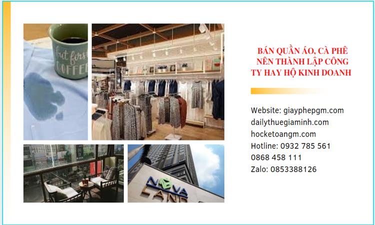 Bán quần áo, cà phê nên thành lập công ty hay hộ kinh doanh? 4 Thành lập công ty hay hộ kinh doanh?