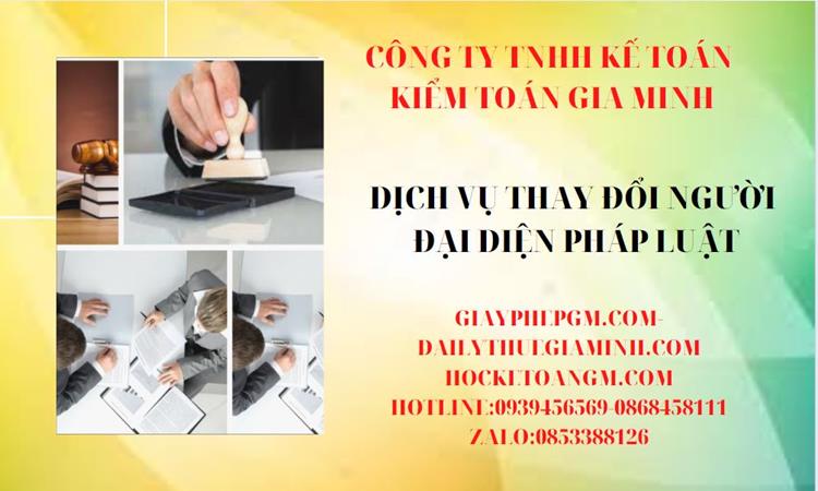 DỊCH VỤ THAY ĐỔI NGƯỜI ĐẠI DIỆN PHÁP LUẬT NHANH 5 Dịch vụ tư vấn thay đổi đại diện pháp luật