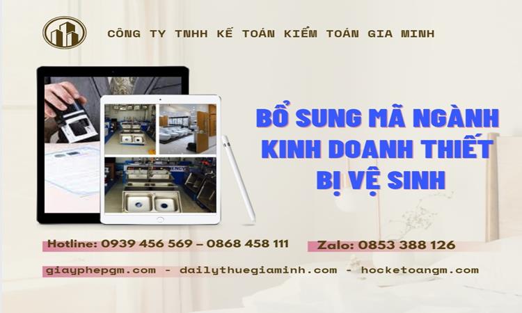 BỔ SUNG MÃ NGÀNH KINH DOANH THIẾT BỊ VỆ SINH 1 Thủ tục bổ sung ngành nghề kinh doanh trang thiết bị y tế