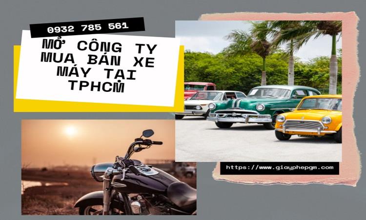 Thủ tục mở công ty mua bán xe máy tại TPHCM 