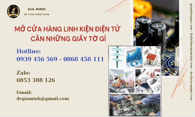 MỞ CỬA HÀNG LINH KIỆN ĐIỆN TỬ CẦN NHỮNG GIẤY TỜ GÌ 4 Mở cửa hàng linh kiện điện tử cần những giấy tờ gì