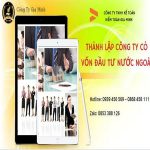 DỊCH VỤ THÀNH LẬP CÔNG TY CÓ VỐN ĐẦU TƯ NƯỚC NGOÀI TẠI TUYÊN QUANG 6 Thành lập doanh nghiệp có vốn nước ngoài tại Tuyên Quang