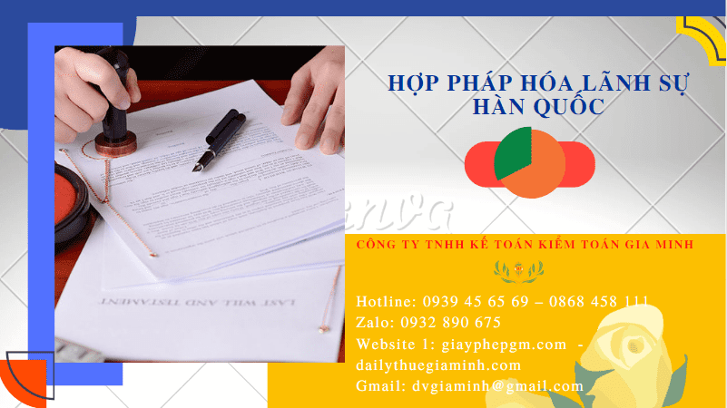 HỢP PHÁP HÓA LÃNH SỰ HÀN QUỐC 2 Chi phí hợp pháp hóa lãnh sự Hàn Quốc nhanh