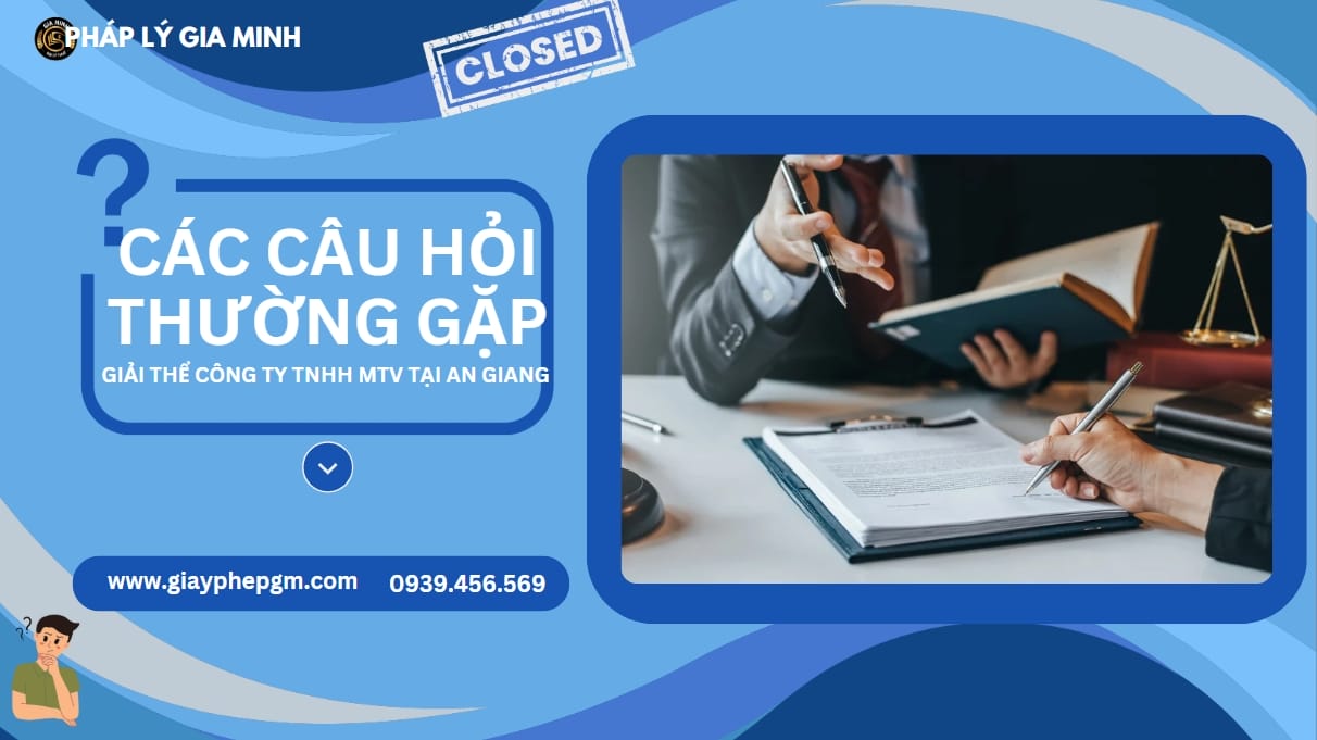 Giải thể công ty tnhh một thành viên tại An Giang nhanh gọn 15 Các câu hỏi thường gặp khi giải thể công ty TNHH MTV tại An Giang
