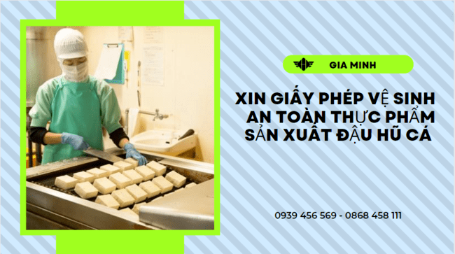 XIN GIẤY PHÉP VSATTP SẢN XUẤT ĐẬU HŨ CÁ TẠI BẠC LIÊU 3 Điều kiện cấp giấy vệ sinh an toàn thực phẩm sản xuất đậu hũ cá tại Bạc Liêu