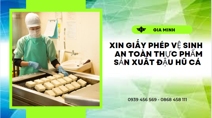XIN GIẤY PHÉP VSATTP SẢN XUẤT ĐẬU HŨ CÁ TẠI BẾN TRE 3 Điều kiện cấp giấy vệ sinh an toàn thực phẩm sản xuất đậu hũ cá tại Bến Tre