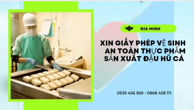 XIN GIẤY PHÉP VSATTP SẢN XUẤT ĐẬU HŨ CÁ TẠI CÀ MAU 3 Điều kiện cấp giấy vệ sinh an toàn thực phẩm sản xuất đậu hũ cá tại Cà Mau