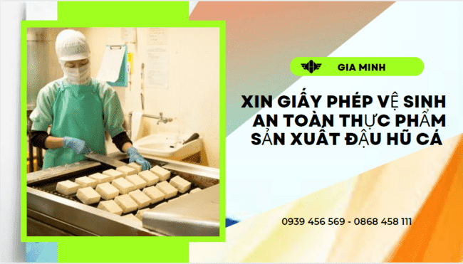XIN GIẤY PHÉP VSATTP SẢN XUẤT ĐẬU HŨ CÁ TẠI HẬU GIANG 3 Điều kiện cấp giấy vệ sinh an toàn thực phẩm sản xuất đậu hũ cá tại Hậu Giang