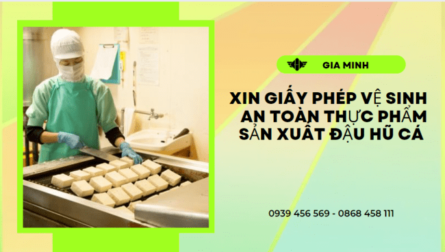 XIN GIẤY PHÉP VSATTP SẢN XUẤT ĐẬU HŨ CÁ TẠI KIÊN GIANG 3 Điều kiện cấp giấy vệ sinh an toàn thực phẩm sản xuất đậu hũ cá tại Kiên Giang