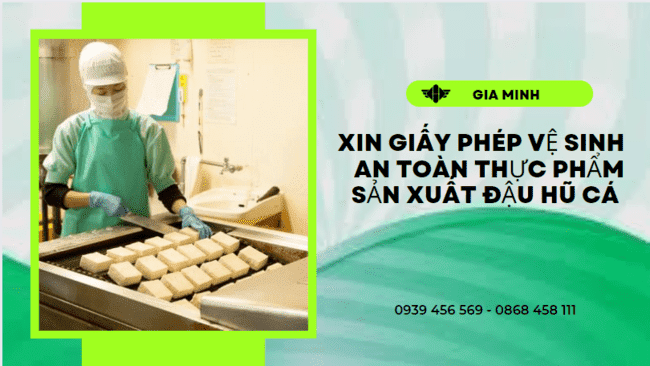 Xin giấy phép vsattp sản xuất đậu hũ cá tại thái nguyên 6 Điều kiện cấp giấy vệ sinh an toàn thực phẩm sản xuất đậu hũ cá tại Thái Nguyên