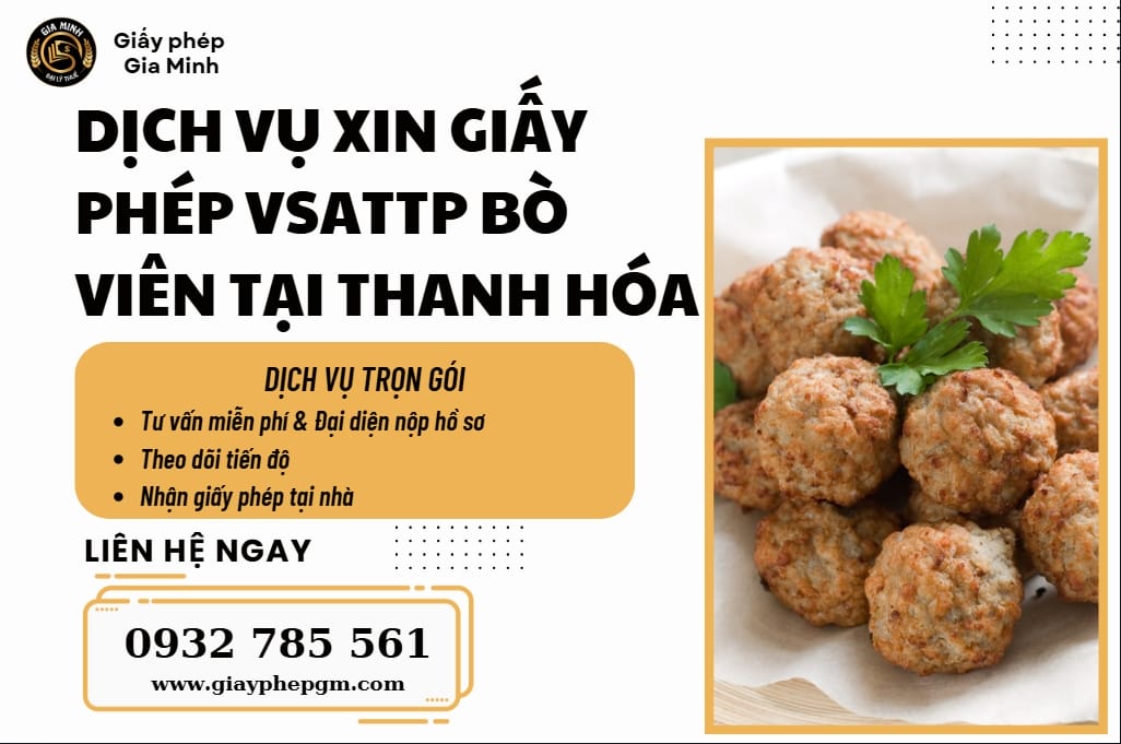 Xin giấy phép vệ sinh an toàn thực phẩm sản xuất bò viên tại Thanh Hóa – Hướng dẫn chi tiết 7 Dịch vụ xin giấy phép vệ sinh an toàn thực phẩm sản xuất bò viên trọn gói