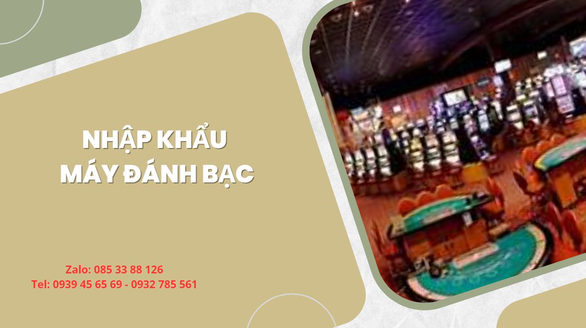 Hướng dẫn xin giấy phép nhập khẩu máy đánh bạc 4 Thủ tục nhập khẩu máy đánh bạc