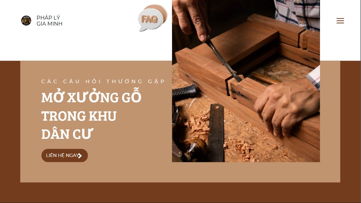 Mở xưởng gỗ trong khu dân cư cần điều kiện và thủ tục gì? 8 Các câu hỏi thường gặp khi mở xưởng gỗ trong khu dân cư