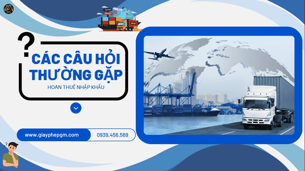 Câu hỏi thường gặp khi hoàn thuế nhập khẩu