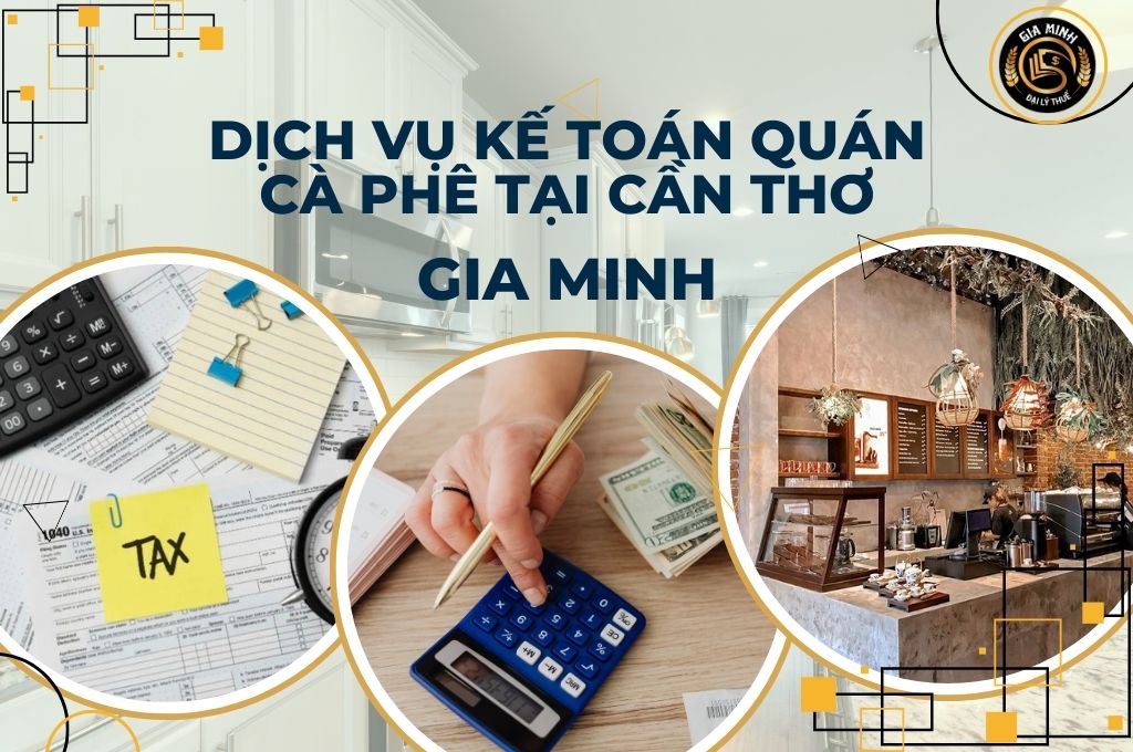 Dịch vụ kế toán quán cà phê tại Cần Thơ uy tín – Gia Minh